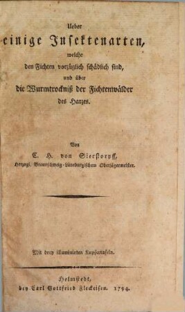 Ueber einige Insektenarten, welche den Fichten vorzüglich schädlich sind, und über die Wurmtrockniß der Fichtenwälder des Harzes