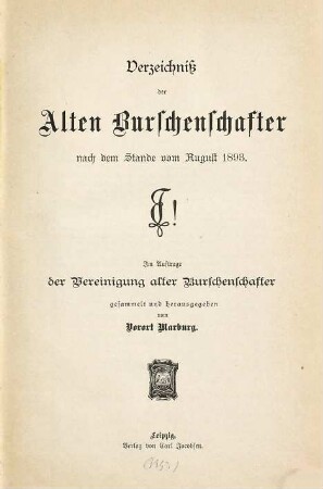 Verzeichniss der alten Burschenschafter nach dem Stande vom August 1893 : Im Auftrage der Vereinigung alter Burschenschafter gesammelt und herausgeg. vom Vorort Marburg