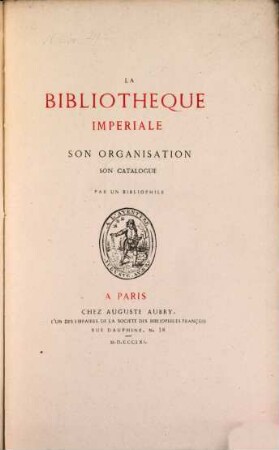 La Bibliothèque Impériale, son organisation, son catalogue, par un Bibliophile