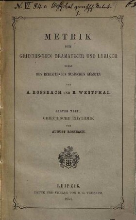 Metrik der griechischen Dramatiker und Lyriker : nebst d. begleitenden musischen Künsten, 1,[1]. Griechische Rhythmik