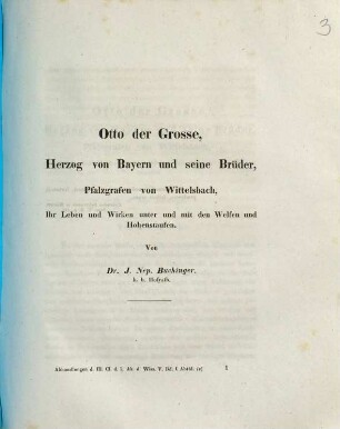 Otto der Große, Herzog von Bayern und seine Brüder, Pfalzgrafen von Wittelsbach : ihr Leben und Wirken unter und mit den Welfen und Hohenstaufen, [1]