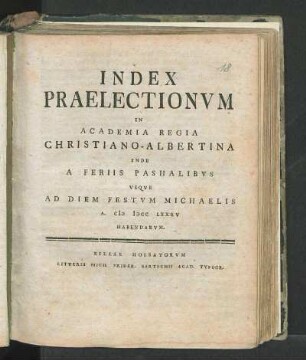 SS 1785: Index Praelectionvm In Academia Regia Christiano-Albertina Inde A Feriis Pashalibvs Vsqve Ad Diem Festvm Michaelis A. M DCC LXXXV Habendarvm.