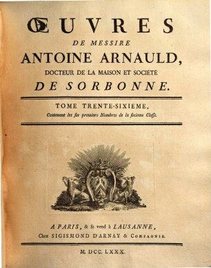Oeuvres de Messire Antoine Arnauld, 36. Contenant les six premiers nombres de la sixieme classe