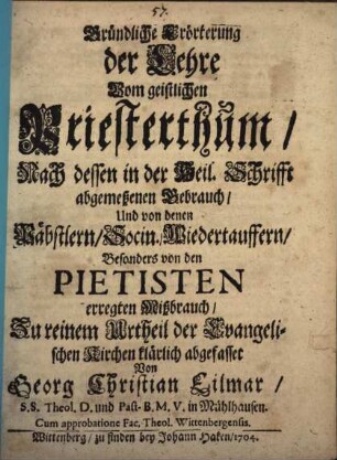 Gründliche Erörterung der Lehre vom geistlichen Priesterthum nach dessen in der Heiligen Schrift abgemessenem Gebrauch ...