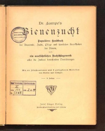 Dr. Lampe's Bienenzucht : populäres Handbuch der Anatomie, Zucht, Pflege und sämtlicher Krankheiten der Bienen, sowie ein ausführliches Nachschlagewerk aller die Imkerei betreffenden Verrichtungen