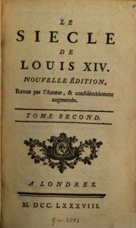 Le siècle de Louis XIV, 2. (1788). - 301 S.