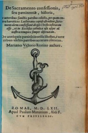 De Sacramento confessionis, seu paenitentiae, historia : ex veteribus sanctis patribus collecta, per quam contra haereticos Lutheranos copiose ostenditur, sacramentalem congessionem ab ipso Christo institutam esse, et in ecclesiae catholicae usu usque ad nostra tempora semper observatam ...
