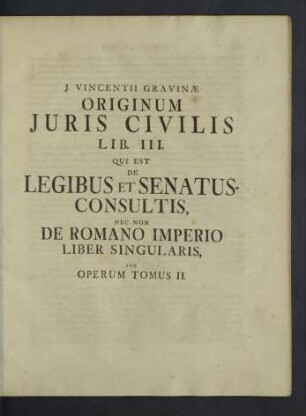 Lib. III. qui est de legibus et senatus consultis, nec non de Romano imperio liber singularis sev operum tomus II.