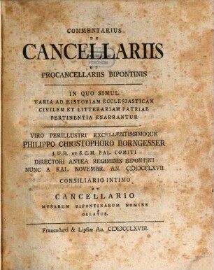 Commentarius De Cancellariis Et Procancellariis Bipontinis : In Quo Simul Varia Ad Historiam Ecclesiasticam Civilem Et Litterariam Patriae Pertinentia Enarrantur
