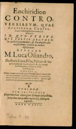 Enchiridion Controversiarum, Quas Augustanae Confessionis Theologi habent cum Calvinianis : In Quo Utriusque Partis Argumenta candide proponuntur, & Paralogismi Adversariorum, breviter ac nervosae dissoluuntur