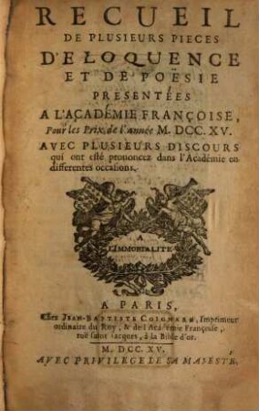Recueil de plusieurs pièces d'éloquence et de poésie : présentées à l'Académie Françoise pour les prix de l'annee ..., 1715