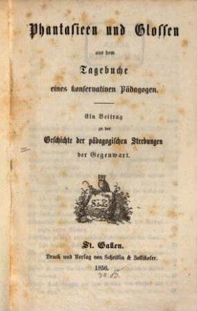 Phantasieen und Glossen aus dem Tagebuche eines konservativen Pädagogen : ein Beitrag zu der Geschichte der pädagogischen Strebungen der Gegenwart