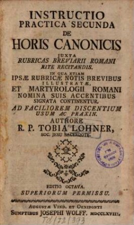 Instructio practica ..., 2. De horis canonicis iuxta rubricas breviarii Romani rite recitandis. - Ed. 8. - 1768. - 209 S.