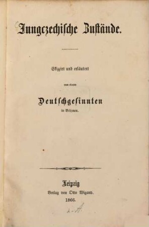 Jungczechische Zustände : sizzirt u. erl. v. e. Deutschgesinnten in Böhmen