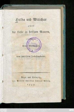 Hulda und Witichar oder die Liebe in heiligen Mauern : Eine Geschichte aus dem zwölften Jahrhunderte.