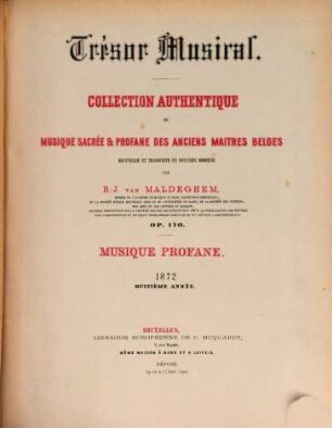 Trésor musical : collection authentique de musique sacrée et profane des anciens maitres belges ; op. 170 ; recueillie et transcript en notation moderne, 8. 1872 : (Livr. 1,2)