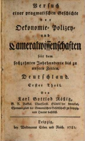 Versuch einer pragmatischen Geschichte der Oekonomie- Polizey- und Cameralwissenschaften seit dem sechzehnten Jahrhunderte bis zu unsern Zeiten : Deutschland, 1