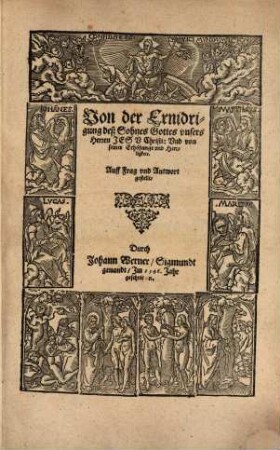 Von der Ernidrigung deß Sohnes Gottes vnsers Herren Jesv Christi: Vnd von seiner Erhöhunge vnd Herrligkeit : Auff Frag vnd Antwort gestellt