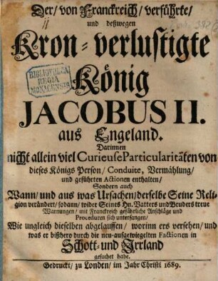 Der von Franckreich verführte und deßwegen Kron-verlustige König Jacobus II. aus Engeland