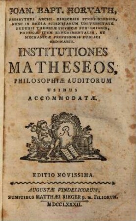 Institutiones matheseos : philosophiae auditorum usibus accomodatae