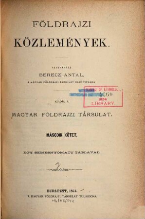 Földrajzi közlemények : a Magyar Földrajzi Társaság tudományos folyóirata = Geografičeskie soobščenija = Geographische Mitteilungen. 2. 1874
