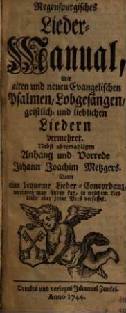 Regenspurgisches Lieder-Manual : Mit alten und neuen Evangelischen Psalmen, Lobgesängen, geistlich- und lieblichen Liedern vermehret