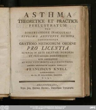 Asthma : Theoretice Et Practice Perlustratum Pro Dissertatione Inaugurali : Supremo Annuente Numine Consentiente Gratioso Medicorum Ordine Pro Licentia Summos In Arte Salutari Honores Et Privilegia Doctoralia Rite Consequendi Ad Diem XXXI. Martii A.R.S. MDCCLXXXIV.