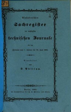 Alphabetisches Sachregister der wichtigsten technischen Journale : für den Zeitraum vom ... bis ... 1862, Jan. - Juni