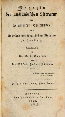 Magazin der ausländischen Literatur der gesammten Heilkunde und Arbeiten des Ärztlichen Vereins zu Hamburg. 27 = NF. 7. 1834