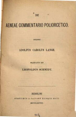 De Aeneae (Tactici) Commentario Poliorcetico scripsit Adolfus Carolus Lange : Praefatus est Leopoldus Schmidt