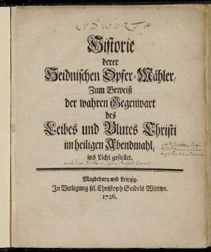 Historie derer Heidnischen Opfer-Mähler : Zum Beweiß der wahren Gegenwart des Leibes und Blutes Christi im heiligen Abendmahl, ins Licht gestellet