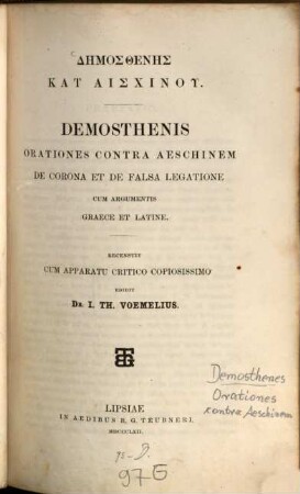 Orationes contra Aeschinem, de corona et de falsa legatione cum argumentis graece et latine : Recensuit cum apparatu critico copiosissimo edidit Dr. J. Th. Voemelius