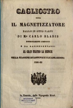 Cagliostro ossia Il magnetizzatore : ballo in otto parti ; da rappresentarsi al Gran Teatro La Fenice nella stagione di carnovale e quadragesima 1851 - 52