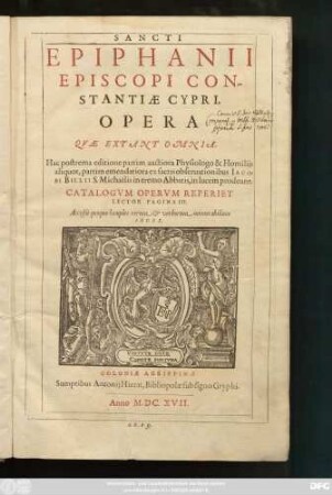 Sancti Epiphanii Episcopi Constantiae Cypri, Opera Quae Extant Omnia : Hac postrema editione partim auctiora Physiologo & Homiliis aliquot, partim emendatiora ex sacris observationibus Jacobi Billii S. Michaelis in eremo Abbatis, in lucem prodeunt ; Accessit quoque locuples rerum & verborum memorabilium Index