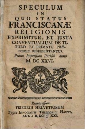 Speculum In Quo Status Franciscanae Religionis Exprimitur, Et Iusta Conventualium De Titulo Et Primatu Praetensio Repraesentatur