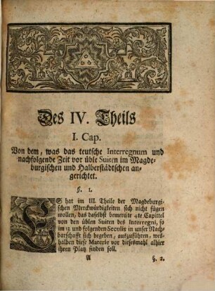Singularia Magdeburgica, Oder: Merckwürdigkeiten des 32ten Jahres, aus der Magdeburgischen Historie, betreffend Das XV. XVI. XVII. XVIII. Seculum ..., Der IV. Theil Magdeburgischer Merckwürdigkeiten. Handelnd von Den üblen Suiten des Interregni, Vornemlich in den Magdeburgischen und Halberstädtschen Gräntzen, Sec. XIII. XIV. XV.