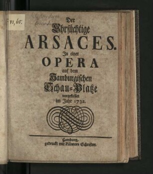 Der Ehrsüchtige Arsaces : In einer Opera auf dem Hamburgischen Schau-Platze vorgestellet im Jahr 1732.