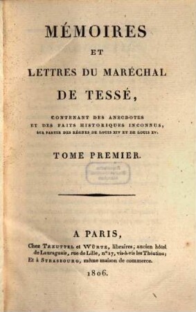Mémoires et lettres du Maréchal de Tessé : contenant des anecdotes et des faits historiques inconnus, sur partie de règnes de Louis XIV et de Louis XV .... T. 1