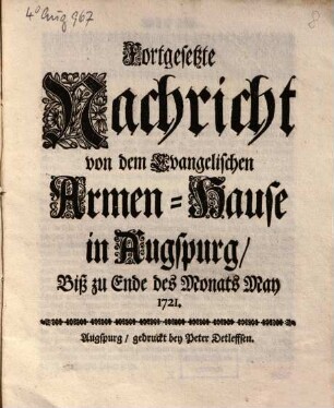 Fortgesetzte Nachricht von dem Evangelischen Armen-Hause in Augspurg, Biß zu Ende des Monats May 1721