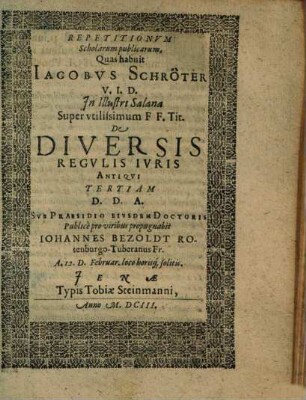 Repetitionvm Scholarum publicarum, Quas habuit Iacobus Schröter ... De Diversis Regvlis Ivris Antiqvi ..., Tertia
