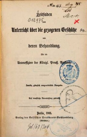 Leitfaden zum Unterricht über die gezogenen Geschütze und deren Behandlung : Für die Unteroffiziere der Königlich Preußischen Artillerie