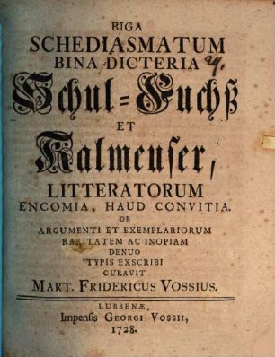 Biga Schediasmatum, Bina Dicteria Schul-Fuchs et Kalmeuser, Litteratorum Encomia, Haud Convitia