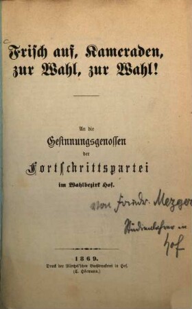 Frisch auf, Kameraden, zur Wahl, zur Wahl! : An die Gesinnungsgenossen der Fortschrittspartei im Wahlbezirk Hof