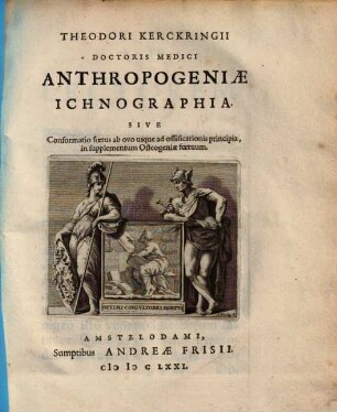 Theodori Kerckringii Anthropogeniae ichnographia : sive conformatio foetus ab ovo usque ad ossificationis principia, in supplementum osteogeniae foetuum