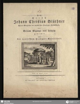 Dem Herrn Johann Christian Blüthner Ehren-Mitgliede der wendischen Prediger-Gesellschaft, bey seinem Abgange von Leipzig gewidmet von der wendischen Prediger-Gesellschaft. : Den 26. Juni 1796.