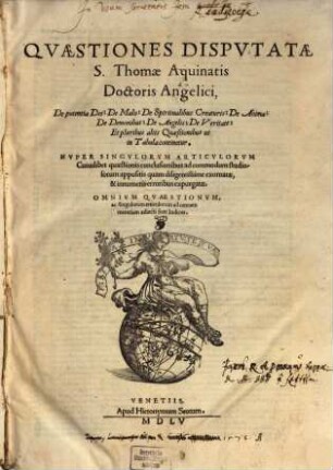 Qvaestiones Dispvtatae S. Thomae Aquinatis Doctoris Angelici, De potentia Dei, De Spiritualibus Creaturis, De Anima, ...