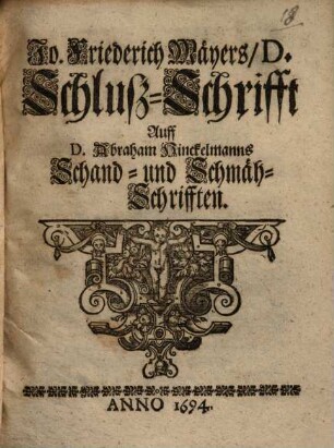 Schlußschrifft auff D. Abraham Hinckelmann's Schand- und Schmäh-Schrifften