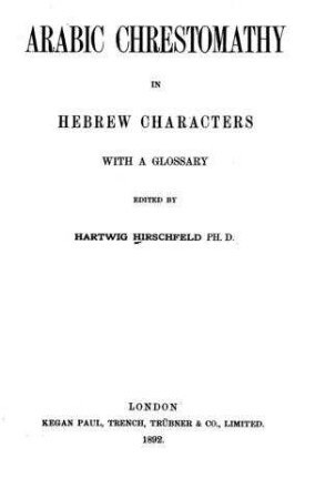 Arabic chrestomathy in Hebrew characters : with a glossary / ed. by Hartwig Hirschfeld
