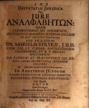Volumen ... Dissertationum Iuridicarum De Selectis Utriusque Iuris Materiis ... In Academia Francofurtana Praeside Samuele Strykio I.U.D. ... Publicae ventilationi expositarum, 3