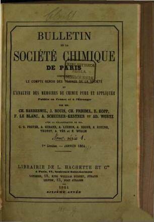 Bulletin de la Société Chimique de Paris : comprenant le Procès-verbal des séances, les Mémoires prés. à la Soc., l'Analyse des travaux de chimie pure et appliquée publ. en France et à l'étranger. 1. 1864